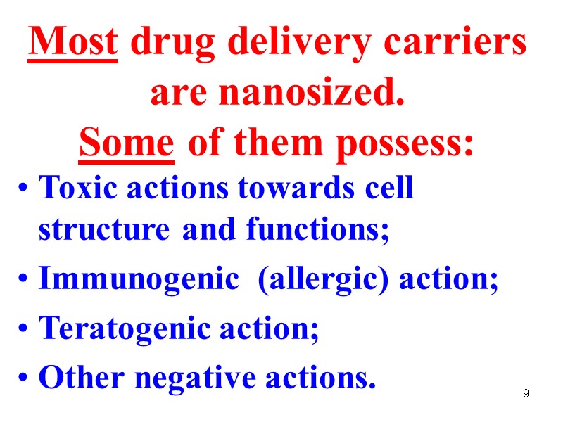 9 Most drug delivery carriers are nanosized.  Some of them possess: Toxic actions